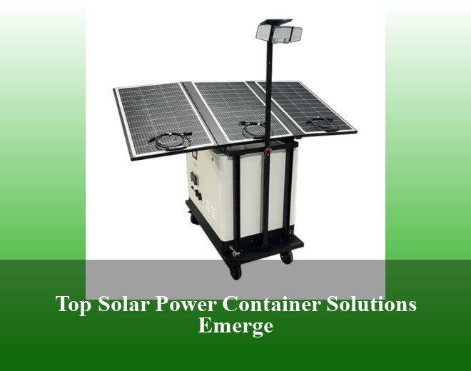 Top Solar Power Container Solutions Emerge